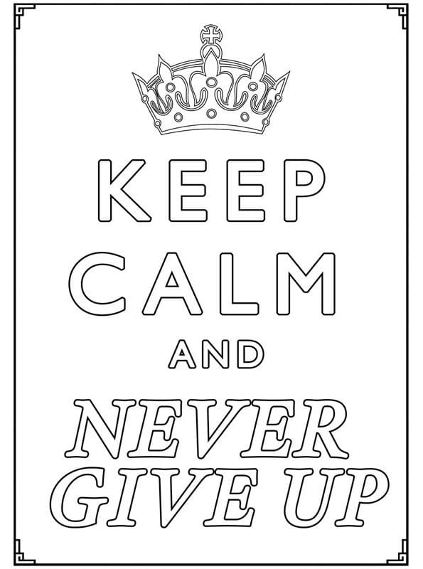 Keep Calm and Never Give Up